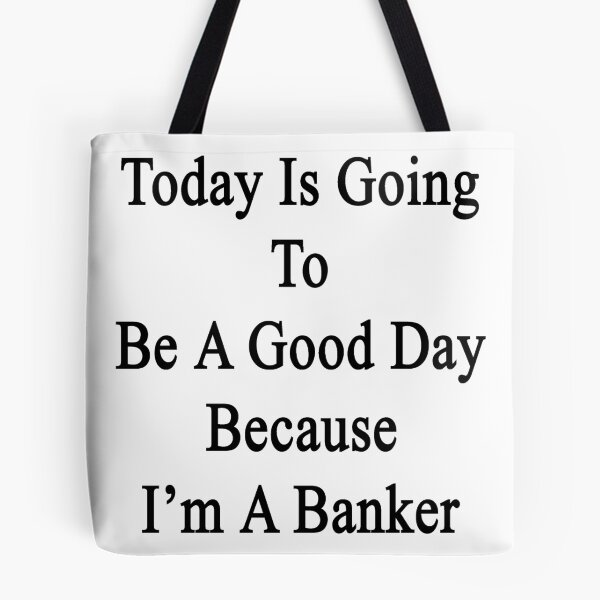Item preview, Today Is Going To Be A Good Day Because I'm A Banker  designed and sold by supernova23.