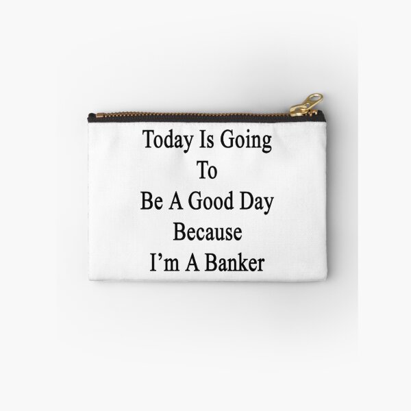 Item preview, Today Is Going To Be A Good Day Because I'm A Banker  designed and sold by supernova23.