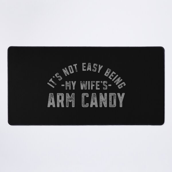 Item preview, Arm Candy Husband Funny It's Not Easy Being My Wife's Arm Candy Father's Day Gift  designed and sold by alenaz.