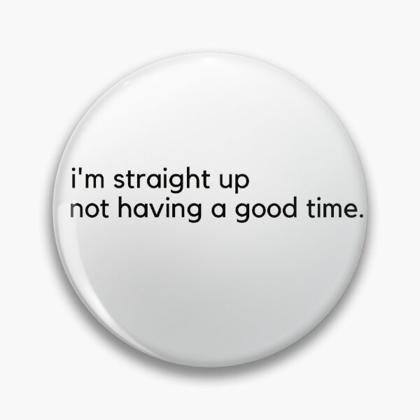 Item preview, Inspiring and Motivational Quotes - Im Straight Up Not Having A Good Time designed and sold by TeeraCollection.