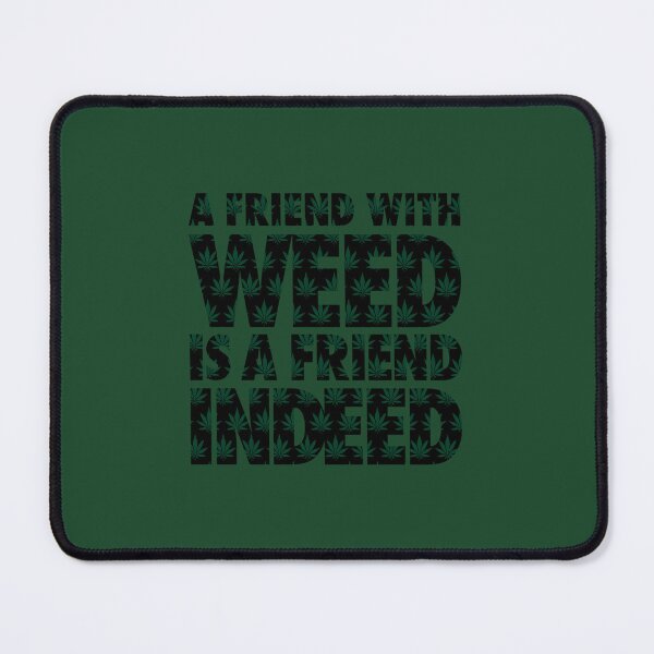 Item preview, A Friend with Weed is a Friend Indeed designed and sold by zfauavkjsz92.