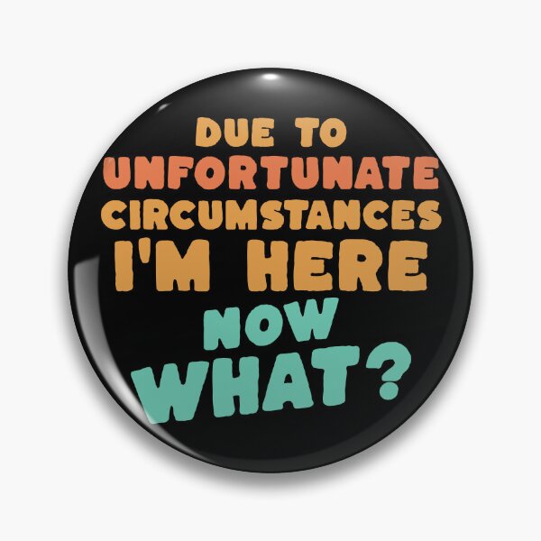 Item preview, Due To Unfortunate Circumstances I'm Here, Now What? - Funny Deadpan Humour Gift designed and sold by InkyGenies.