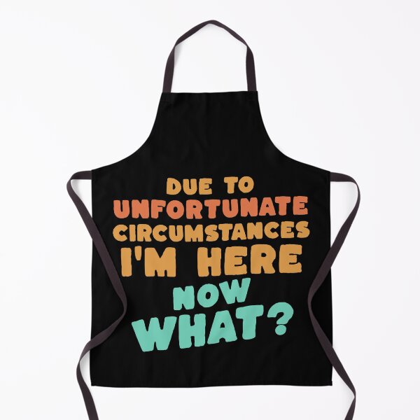 Item preview, Due To Unfortunate Circumstances I'm Here, Now What? - Funny Deadpan Humour Gift designed and sold by InkyGenies.
