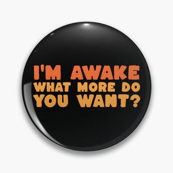 Item preview, I'm Awake What More Do You Want? - Funny Deadpan Dry Humour Gift designed and sold by InkyGenies.