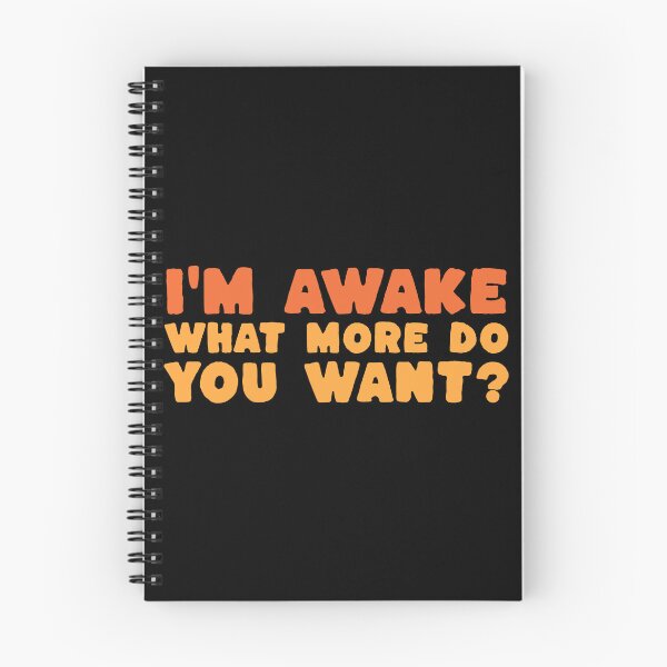 Item preview, I'm Awake What More Do You Want? - Funny Deadpan Dry Humour Gift designed and sold by InkyGenies.