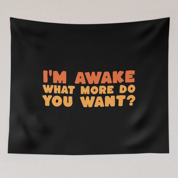 Item preview, I'm Awake What More Do You Want? - Funny Deadpan Dry Humour Gift designed and sold by InkyGenies.