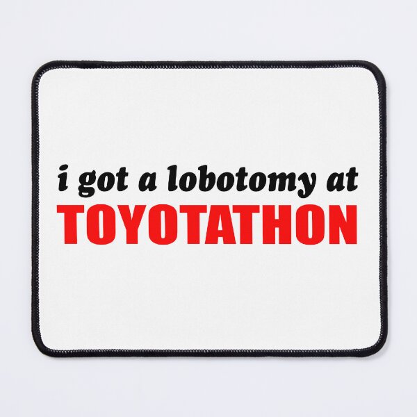 Item preview, i got a lobotomy at toyotathon designed and sold by Mamado-sakou.