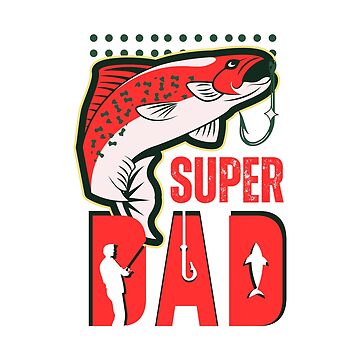Super dad. Father Fishing Outdoors Recreation Hobby Relaxation