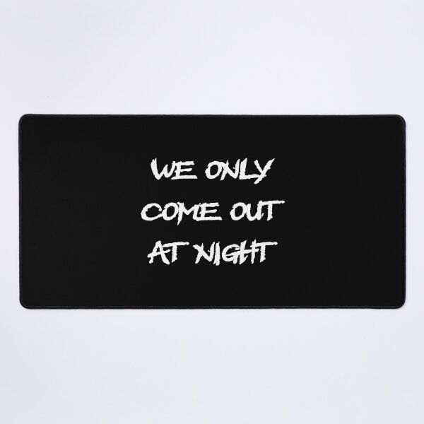 Item preview, We only come out at night, funny sayings, quotes, electro, techno, Goa, music designed and sold by boom-art.