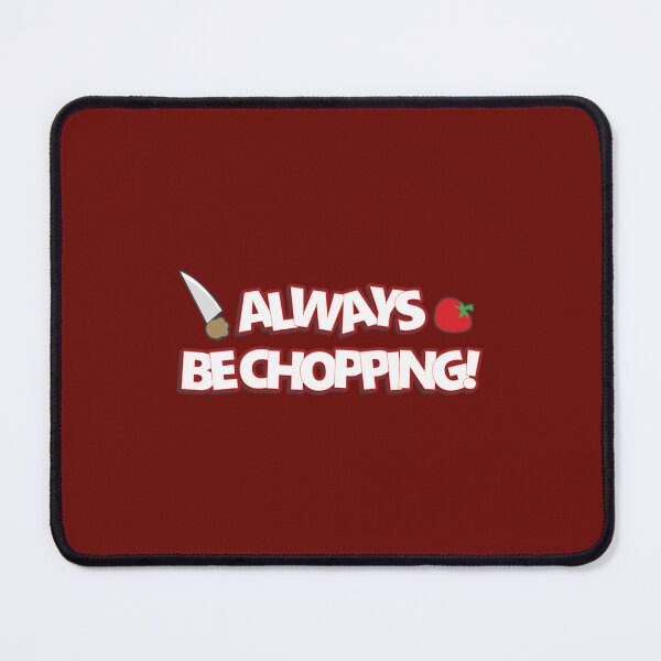 Item preview, Always Be Chopping!   	 designed and sold by bwriaatsjom45.