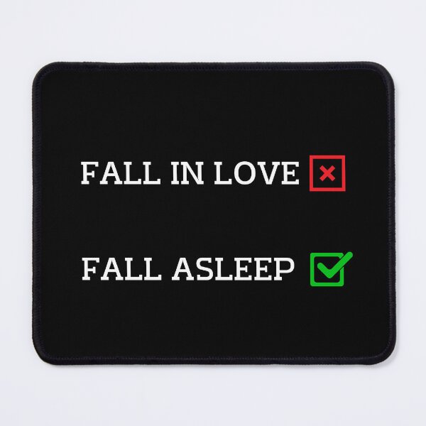 Item preview, Why fall in love when you can fall asleep. (White Text) Fall in love? No, Fall asleep? Yes !. designed and sold by W-Rm.