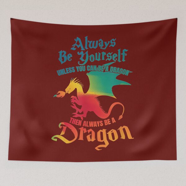 Item preview, Always Be Yourself Unless You Can Be A Dragon 	 . 	 designed and sold by bwriaatsjom45.