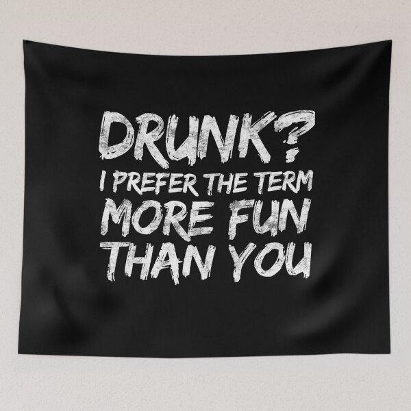 Item preview, Drunk I Prefer The Term More Fun Than You designed and sold by deepstone.