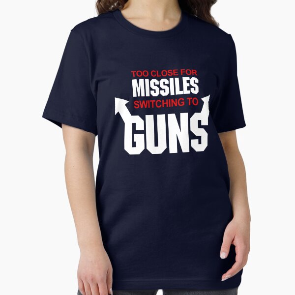 Item preview, Too Close for Missiles, Switching to Guns designed and sold by McPod.