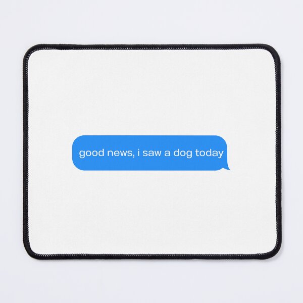 Item preview, good news, I saw a dog today  designed and sold by OvertimeProject.