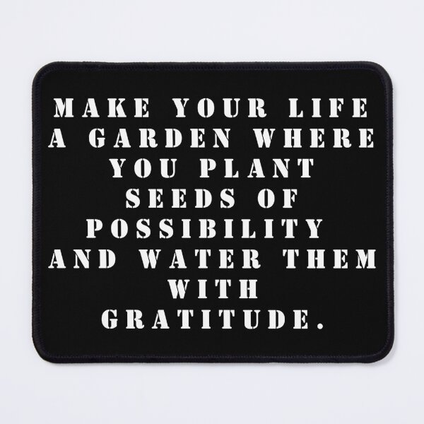 Item preview, Make your life a garden where you plant seeds of possibility and water them with gratitude. designed and sold by FlutterByH.