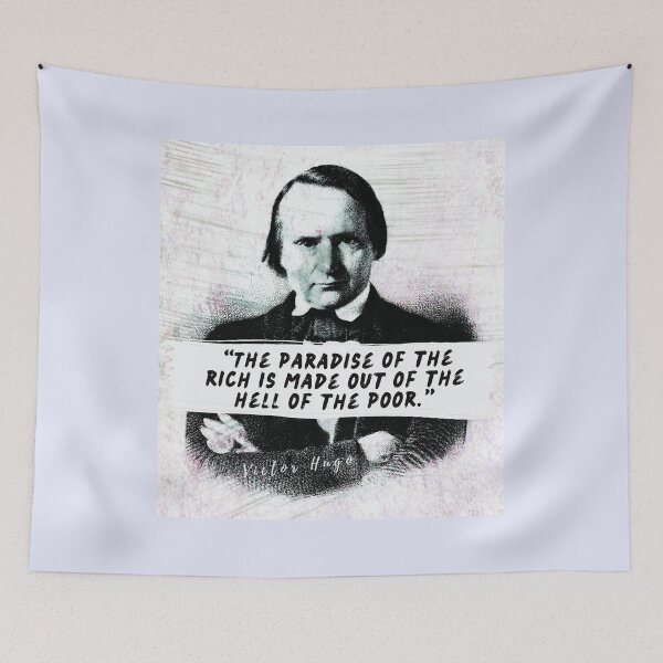 Item preview, Victor Hugo  quote: The paradise of the rich is made out of the hell of the poor.  designed and sold by artbleed.