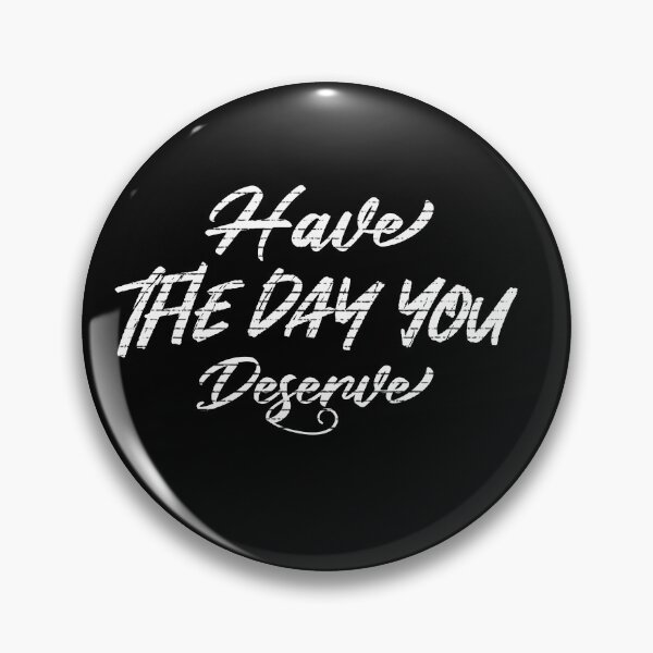 Item preview, have the day you deserve designed and sold by Skama87.