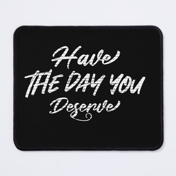Item preview, have the day you deserve designed and sold by Skama87.