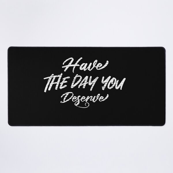 Item preview, have the day you deserve designed and sold by Skama87.