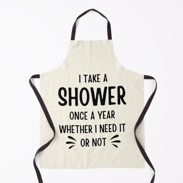 Item preview, I Take A Shower Once A Year Whether I Need it Or Not designed and sold by FunnyFactDesign.