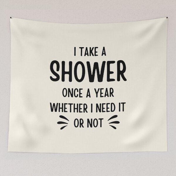 Item preview, I Take A Shower Once A Year Whether I Need it Or Not designed and sold by FunnyFactDesign.