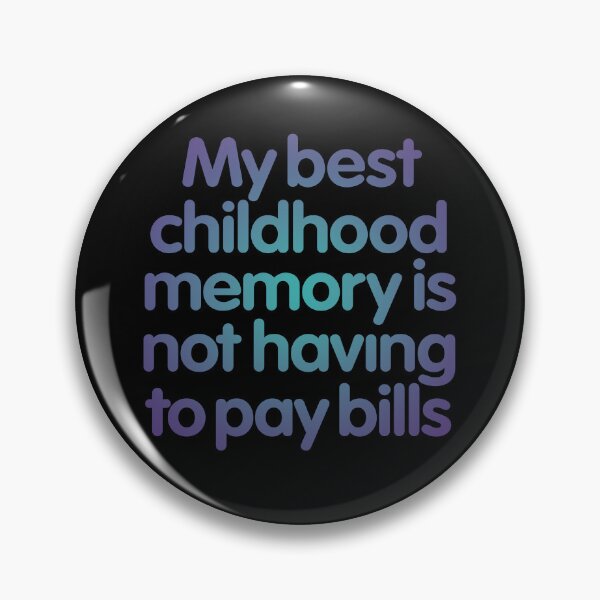 Item preview, My best childhood memory is not having to pay bills. v.1 designed and sold by x1brett.
