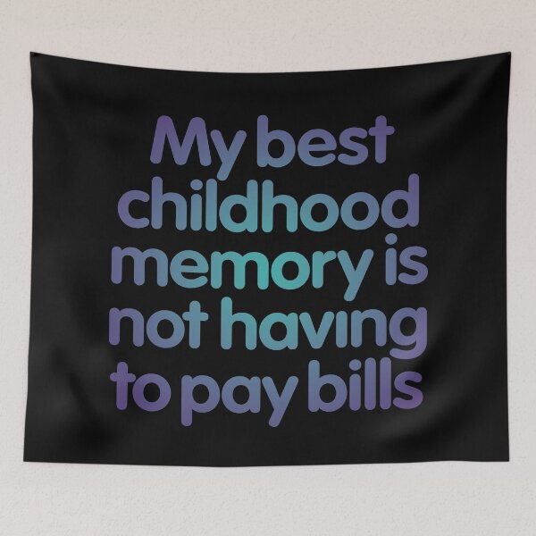 Item preview, My best childhood memory is not having to pay bills. v.1 designed and sold by x1brett.