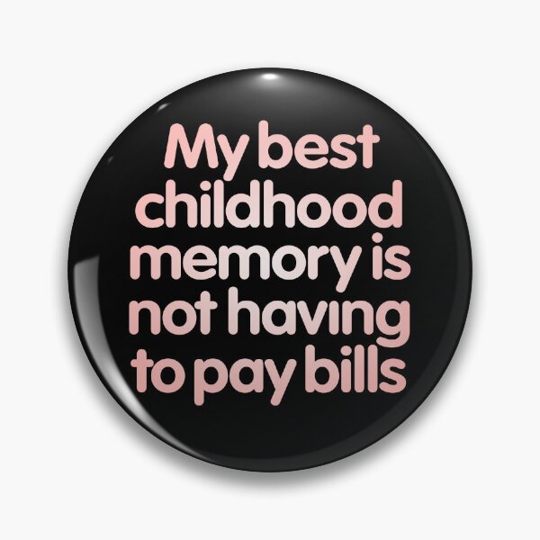 Item preview, My best childhood memory is not having to pay bills. v.2 designed and sold by x1brett.