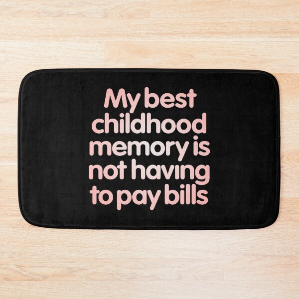 Item preview, My best childhood memory is not having to pay bills. v.2 designed and sold by x1brett.