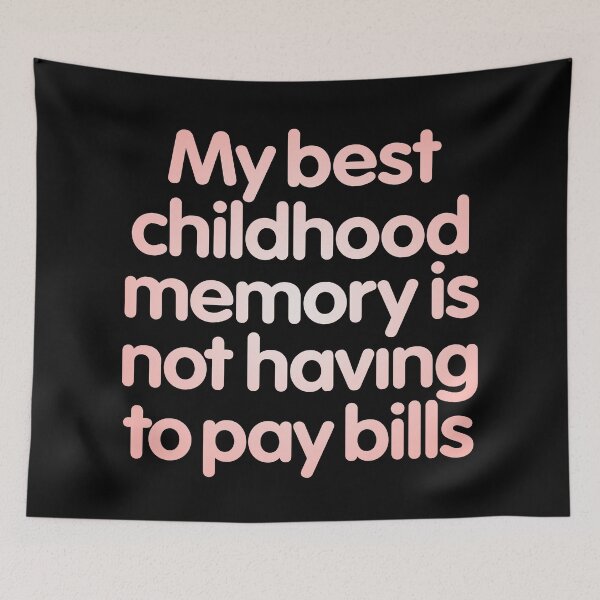 Item preview, My best childhood memory is not having to pay bills. v.2 designed and sold by x1brett.