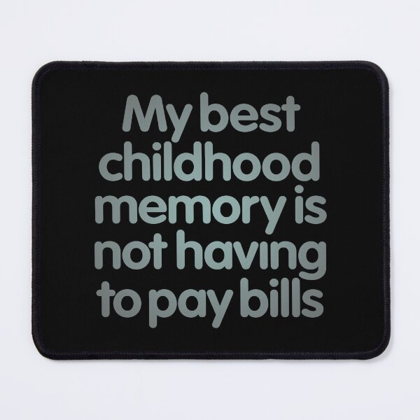 Item preview, My best childhood memory is not having to pay bills. v.3 designed and sold by x1brett.