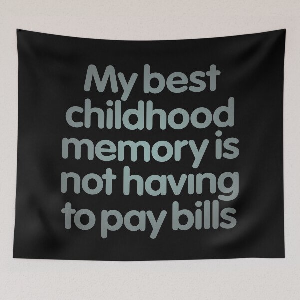Item preview, My best childhood memory is not having to pay bills. v.3 designed and sold by x1brett.