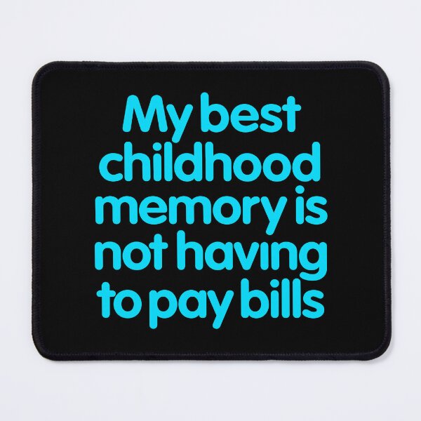 Item preview, My best childhood memory is not having to pay bills. v.4 designed and sold by x1brett.