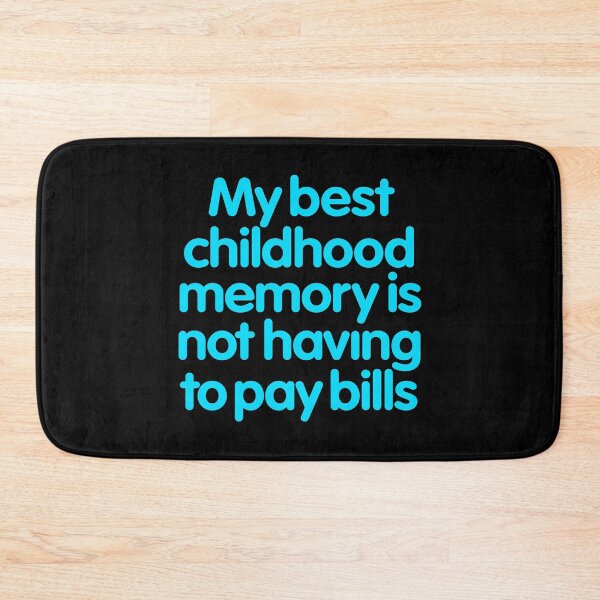 Item preview, My best childhood memory is not having to pay bills. v.4 designed and sold by x1brett.