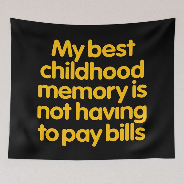 Item preview, My best childhood memory is not having to pay bills. v.5 designed and sold by x1brett.