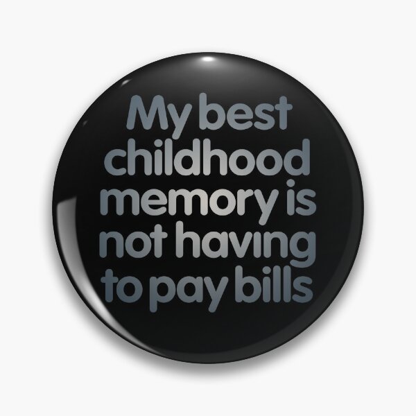 Item preview, My best childhood memory is not having to pay bills. v.6 designed and sold by x1brett.