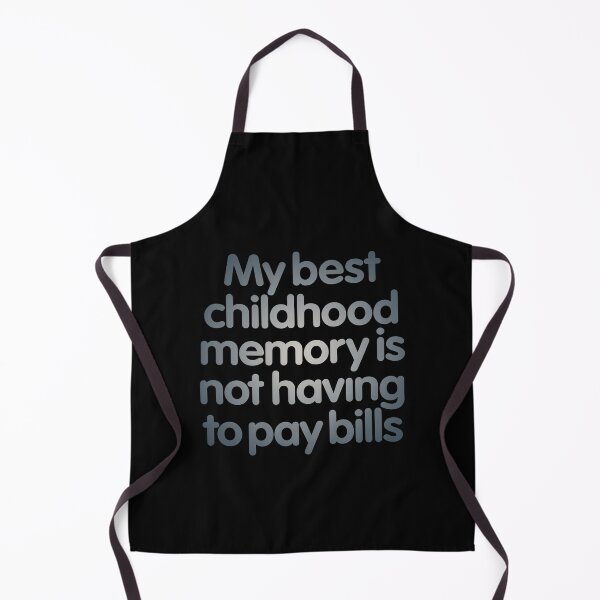 Item preview, My best childhood memory is not having to pay bills. v.6 designed and sold by x1brett.