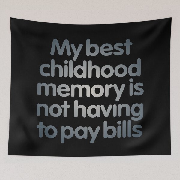 Item preview, My best childhood memory is not having to pay bills. v.6 designed and sold by x1brett.