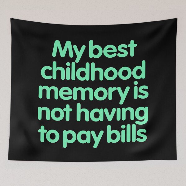 Item preview, My best childhood memory is not having to pay bills. v.8 designed and sold by x1brett.