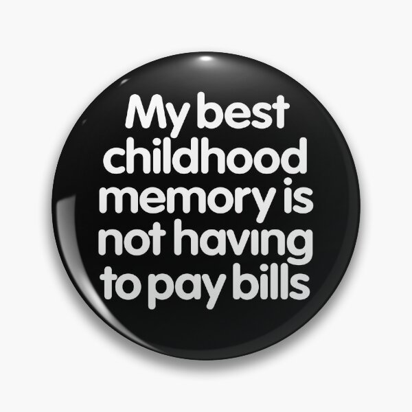 Item preview, My best childhood memory is not having to pay bills. v.9 designed and sold by x1brett.