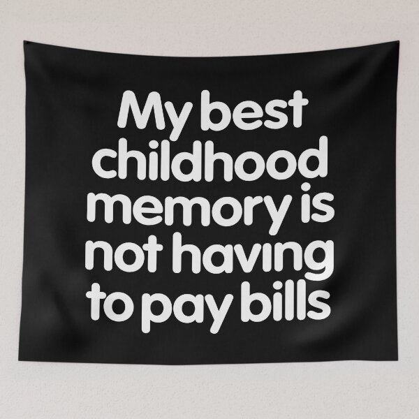 Item preview, My best childhood memory is not having to pay bills. v.9 designed and sold by x1brett.