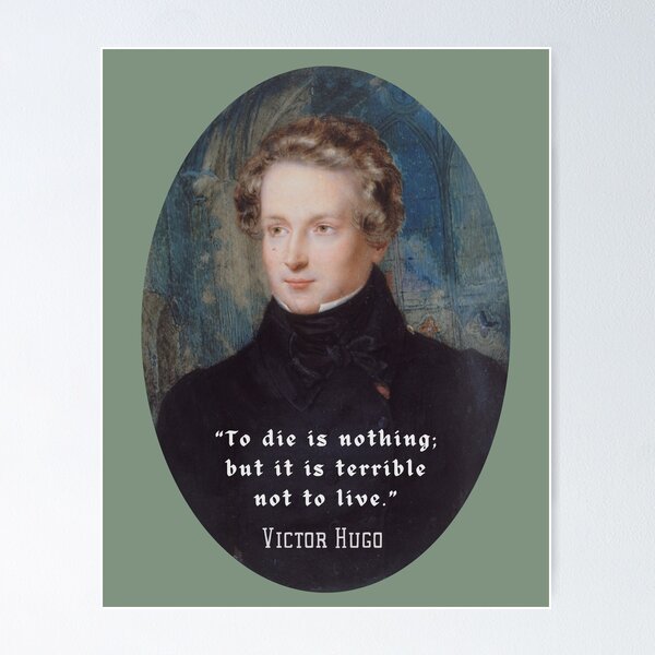 Item preview, Victor Hugo portrait and  quote: To die is nothing; but it is terrible not to live. designed and sold by artbleed.