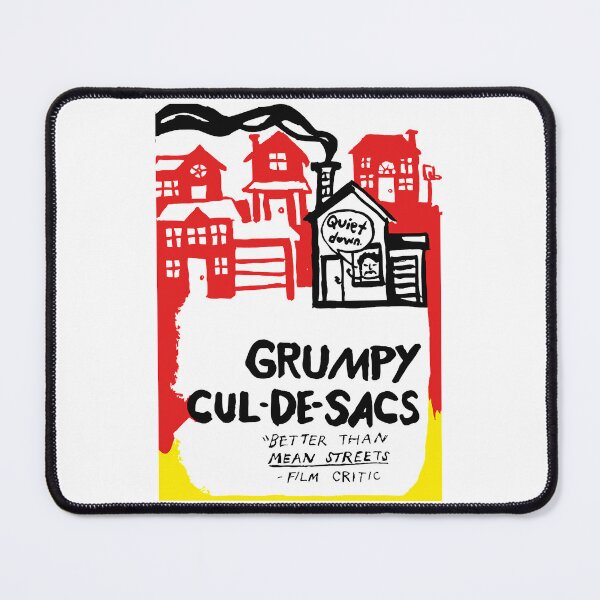 Item preview, Quiet Down, Grumpy Cul-De-Sacs Better Than Mean Streets designed and sold by ShirlySturm.