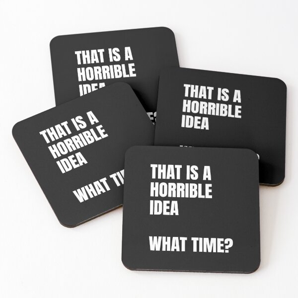 Item preview, THAT IS A HORRIBLE IDEA  WHAT TIME? designed and sold by LoneMaverick.
