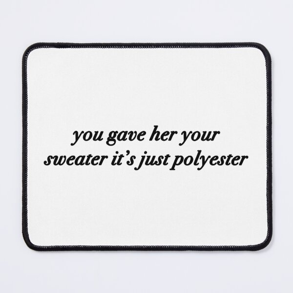Item preview, you gave her your sweater it's just polyester  designed and sold by liz-karishma.