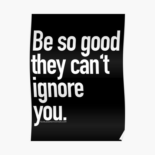Be so good they can't ignore you Poster