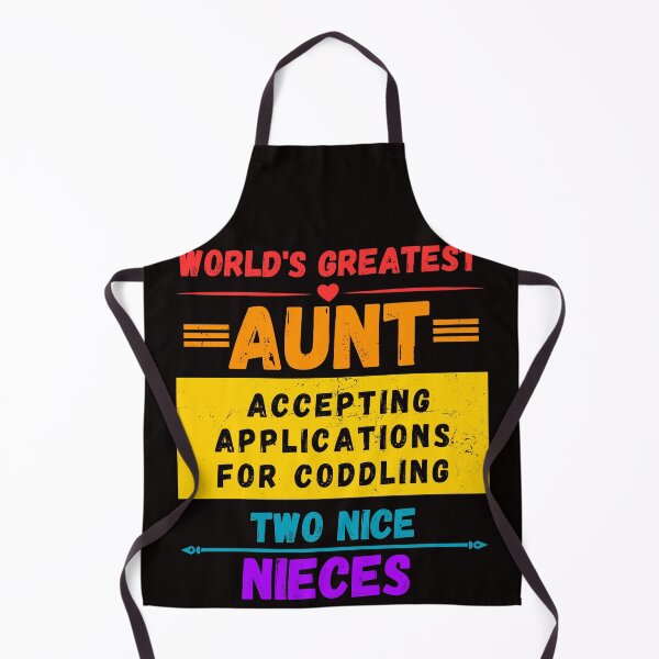 Item preview, World's Greatest Aunt Accepting Applications For Coddling Two Nice Nieces designed and sold by ElSpektra.