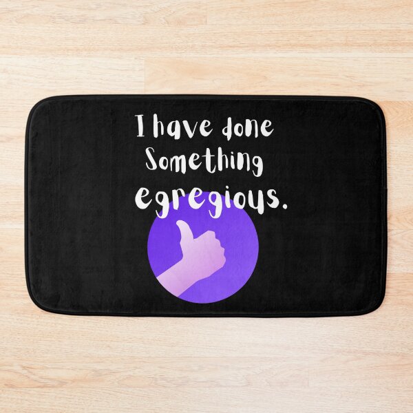 Item preview, I Have Done Something Egregious designed and sold by DawnofSteph.