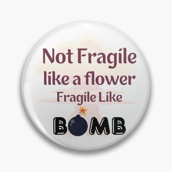 Item preview, Not Fragile like a flower, Fragile like Bomb designed and sold by InnovativeGFX.